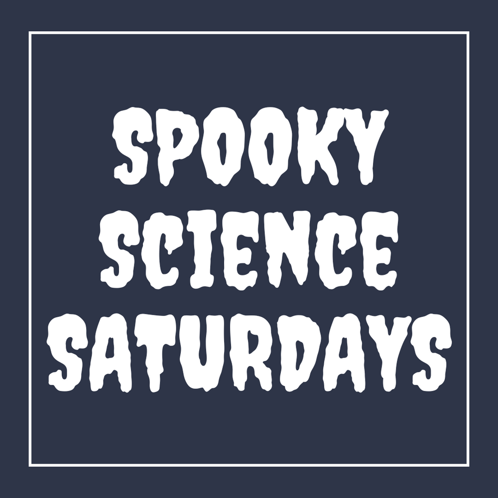 Spooky Science Saturdays