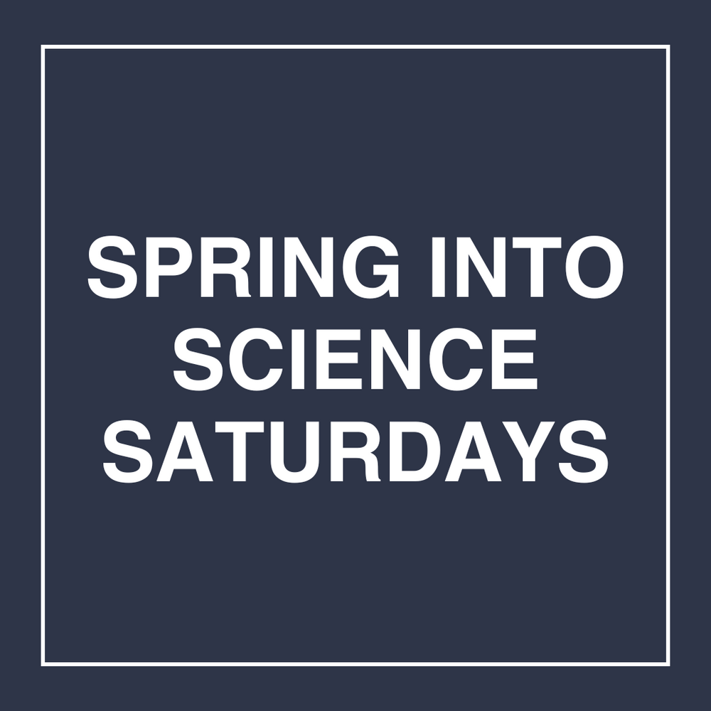 Spring into Science Saturdays