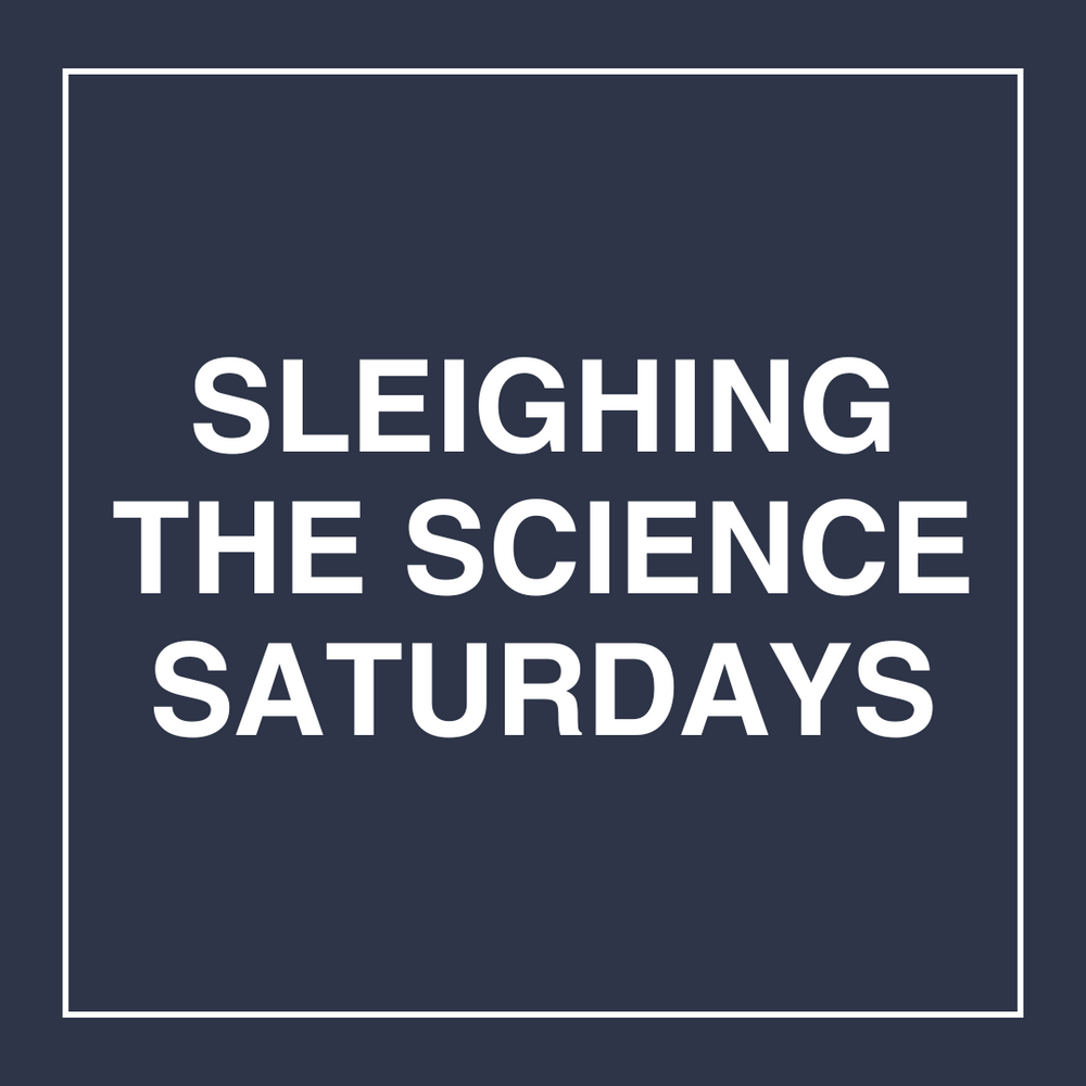 Sleighing the Science Saturdays