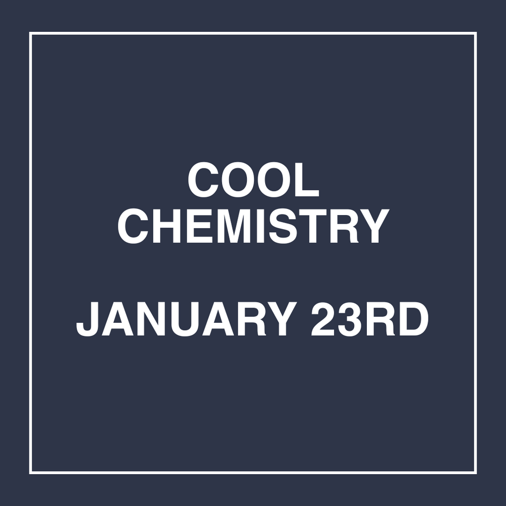 Cool Chemistry - January 23rd